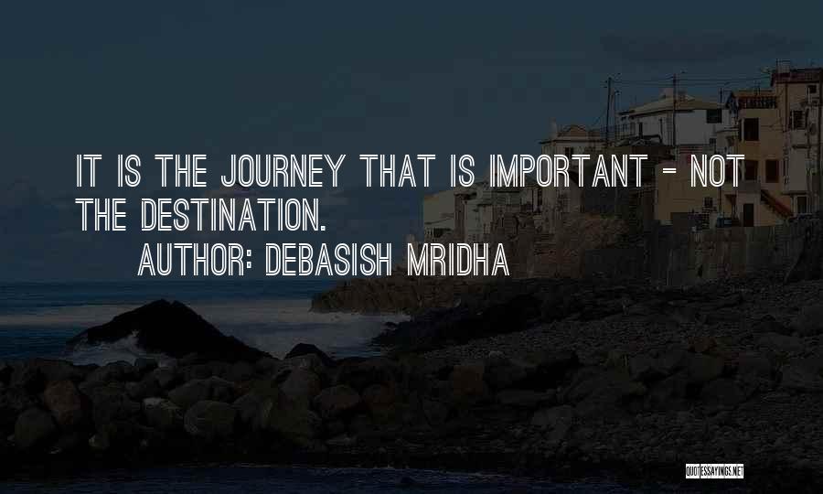 Life's About The Journey Not The Destination Quotes By Debasish Mridha