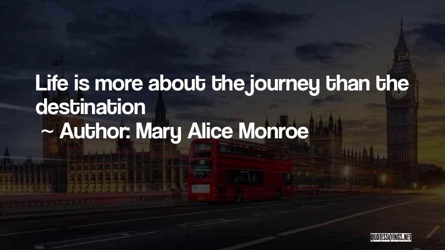 Life's About The Journey Not The Destination Quotes By Mary Alice Monroe