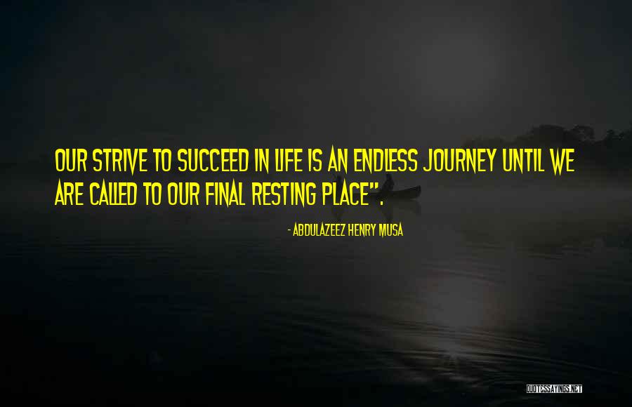 Life's An Endless Journey Quotes By Abdulazeez Henry Musa Life's An Endless Journey Quotes By Abdulazeez Henry Musa