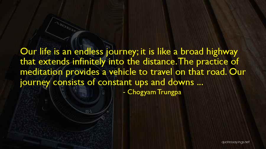 Life's An Endless Journey Quotes By Chogyam Trungpa Life's An Endless Journey Quotes By Chogyam Trungpa
