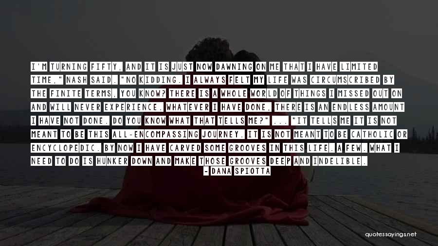 Life's An Endless Journey Quotes By Dana Spiotta Life's An Endless Journey Quotes By Dana Spiotta