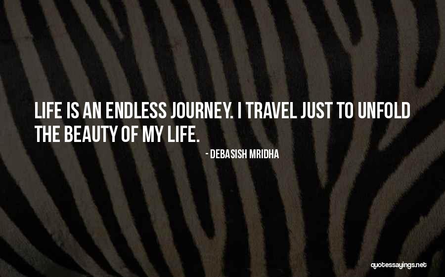 Life's An Endless Journey Quotes By Debasish Mridha Life's An Endless Journey Quotes By Debasish Mridha