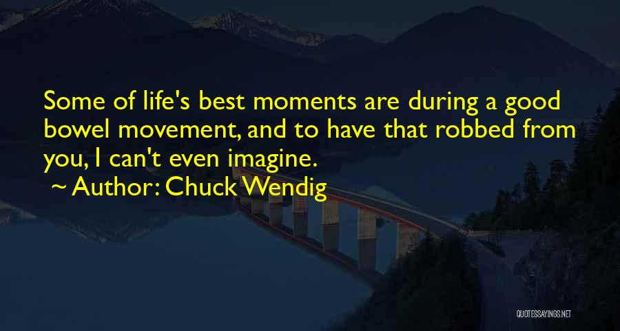 Life's Best Moments Quotes By Chuck Wendig