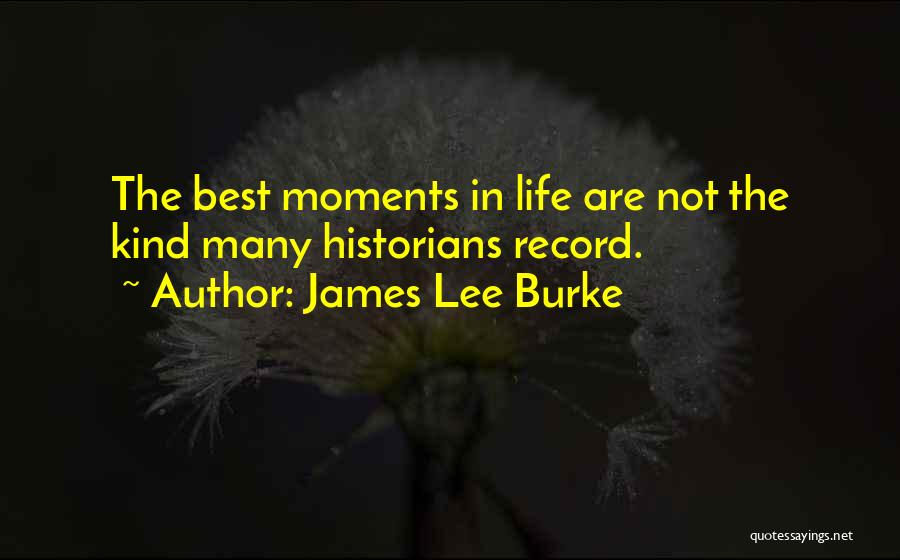 Life's Best Moments Quotes By James Lee Burke