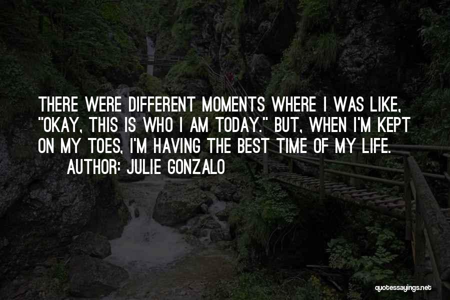 Life's Best Moments Quotes By Julie Gonzalo