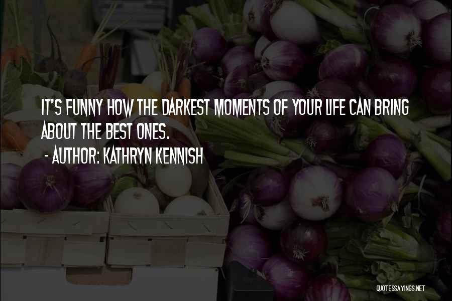 Life's Best Moments Quotes By Kathryn Kennish