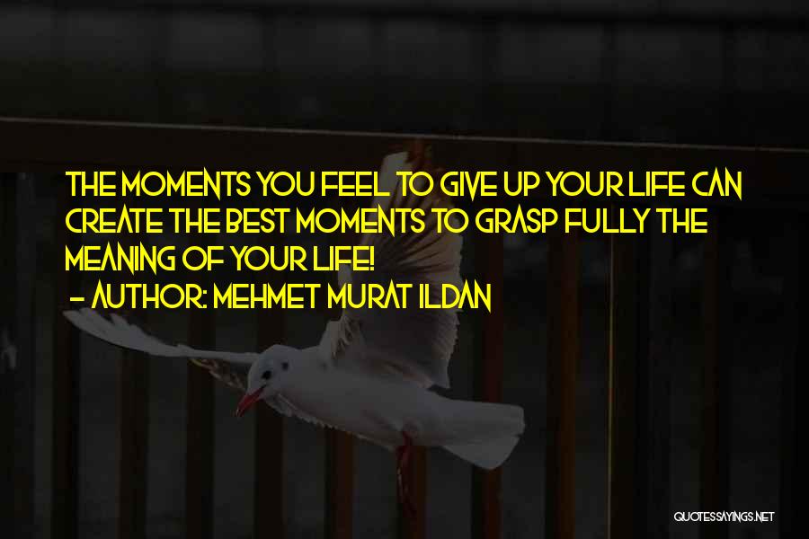 Life's Best Moments Quotes By Mehmet Murat Ildan