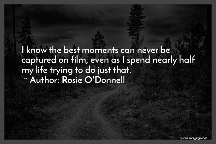 Life's Best Moments Quotes By Rosie O'Donnell