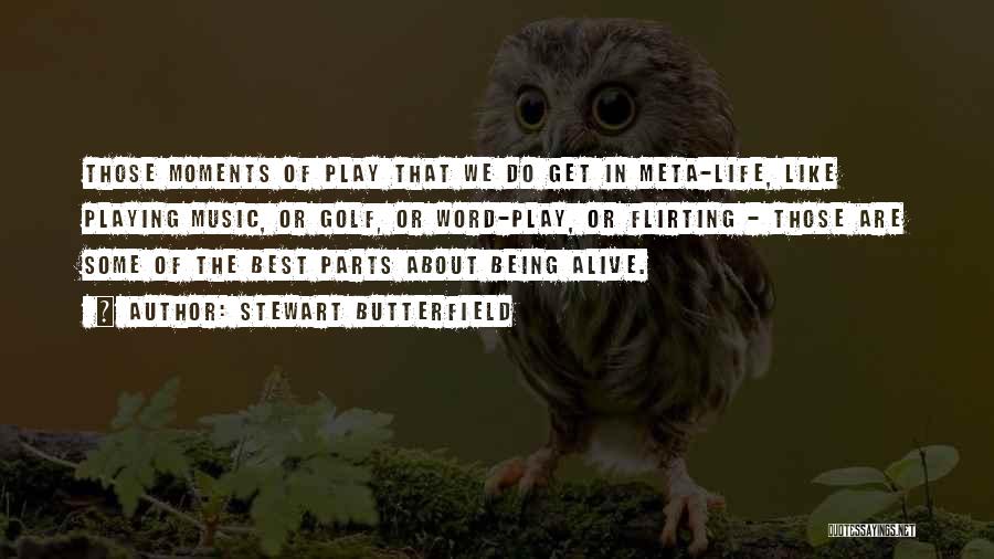 Life's Best Moments Quotes By Stewart Butterfield