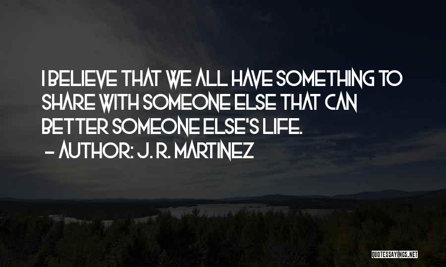Life's Better With Someone Quotes By J. R. Martinez