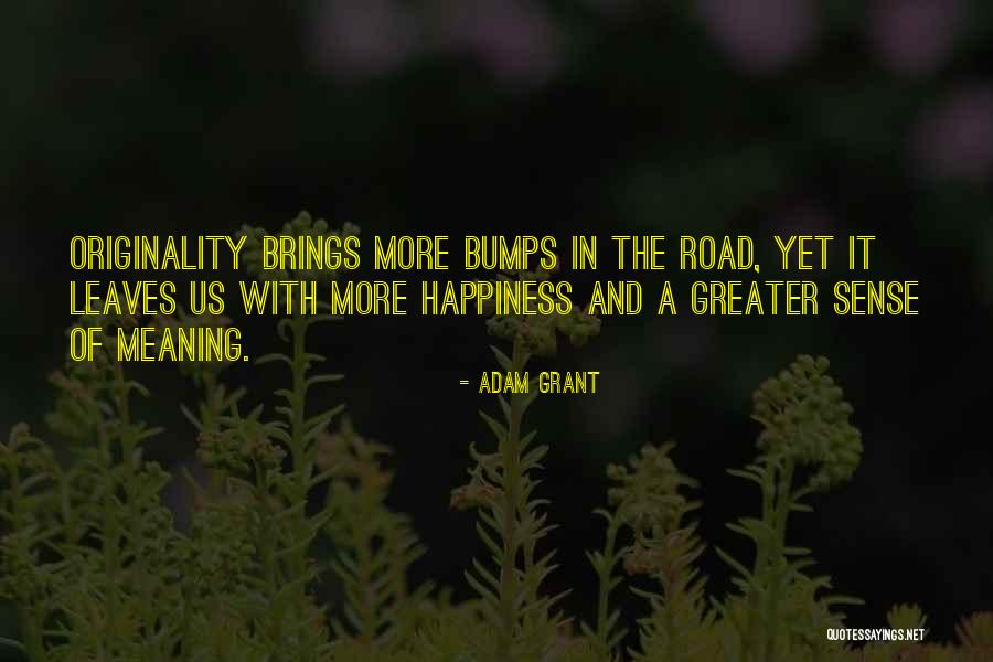 Life's Bumps In The Road Quotes By Adam Grant Life's Bumps In The Road Quotes By Adam Grant