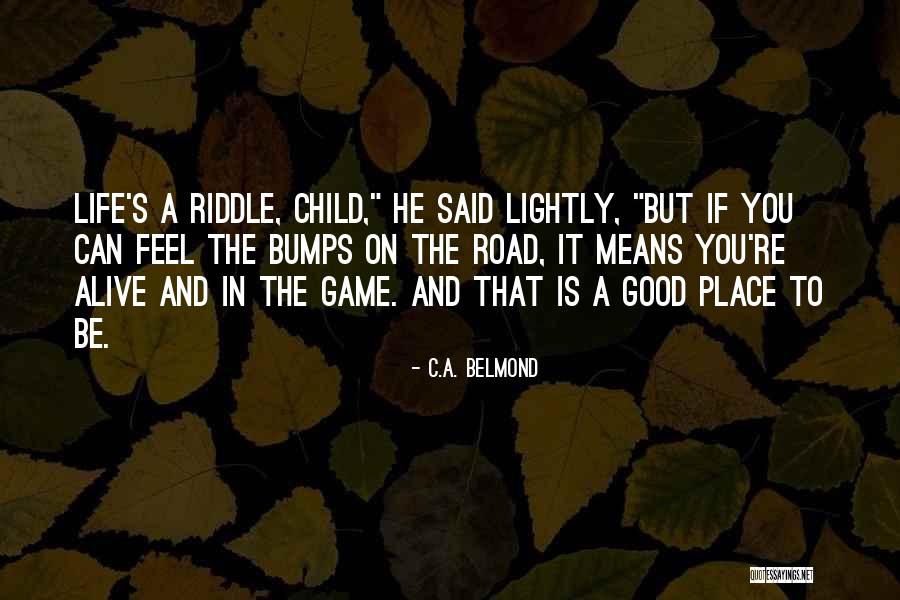 Life's Bumps In The Road Quotes By C.A. Belmond Life's Bumps In The Road Quotes By C.A. Belmond