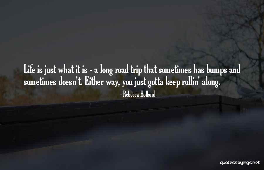 Life's Bumps In The Road Quotes By Rebecca Holland Life's Bumps In The Road Quotes By Rebecca Holland