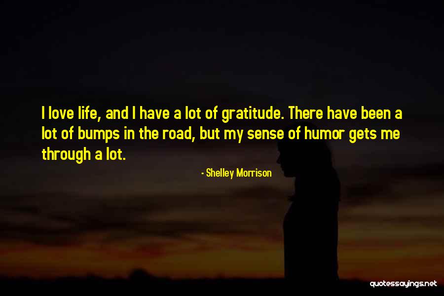 Life's Bumps In The Road Quotes By Shelley Morrison Life's Bumps In The Road Quotes By Shelley Morrison