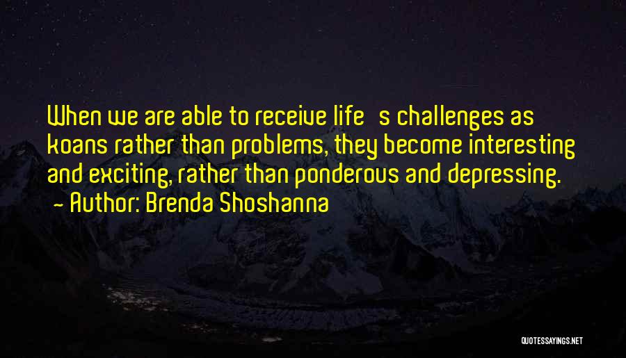 Life's Challenges Quotes By Brenda Shoshanna