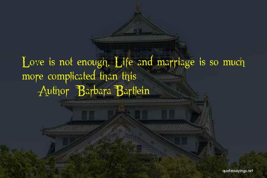 Life's Complicated Enough Quotes By Barbara Bartlein