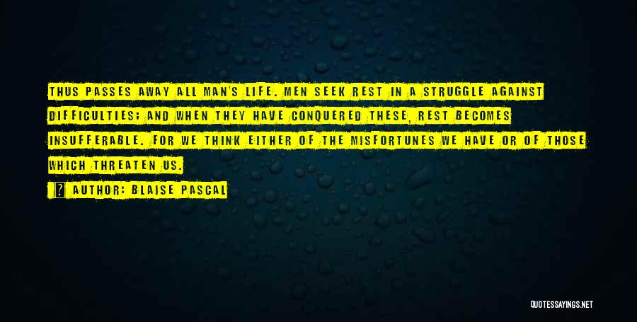 Life's Difficulties Quotes By Blaise Pascal