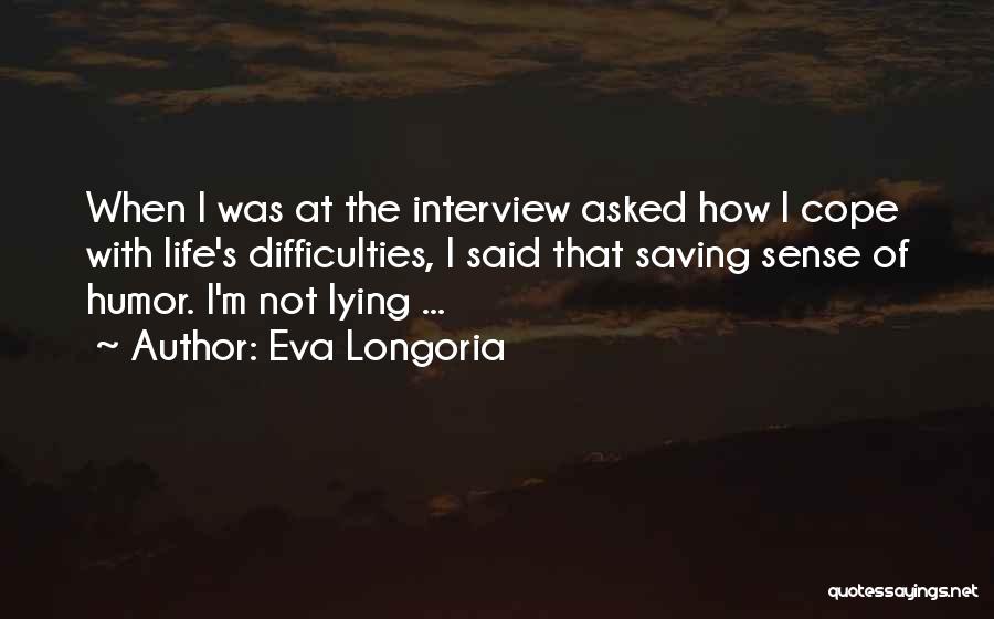 Life's Difficulties Quotes By Eva Longoria