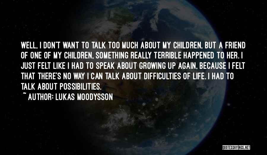 Life's Difficulties Quotes By Lukas Moodysson