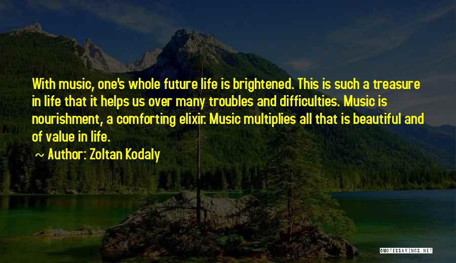 Life's Difficulties Quotes By Zoltan Kodaly