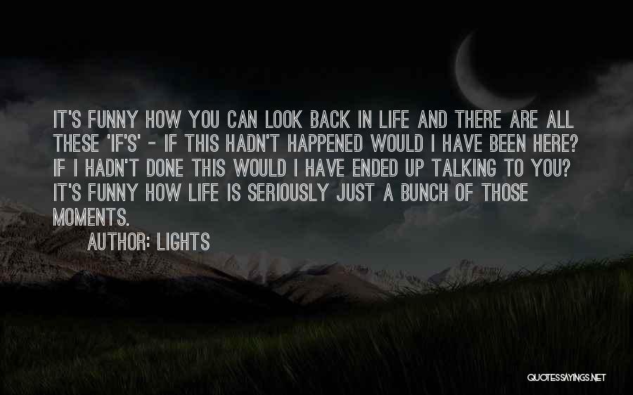 Life's Funny Moments Quotes By Lights