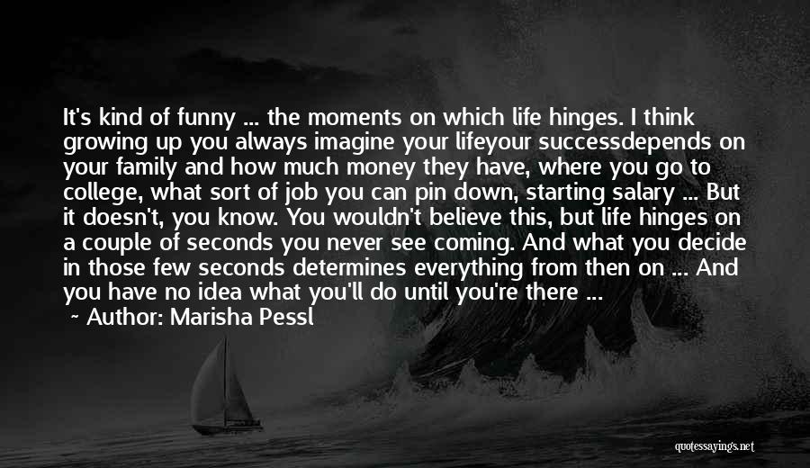 Life's Funny Moments Quotes By Marisha Pessl