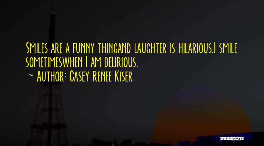 Life's Funny Sometimes Quotes By Casey Renee Kiser