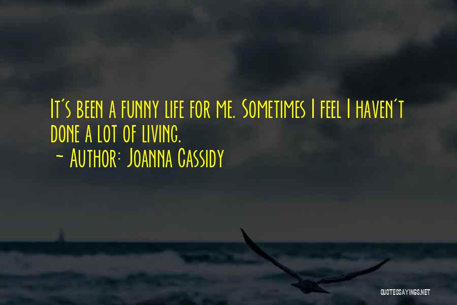 Life's Funny Sometimes Quotes By Joanna Cassidy