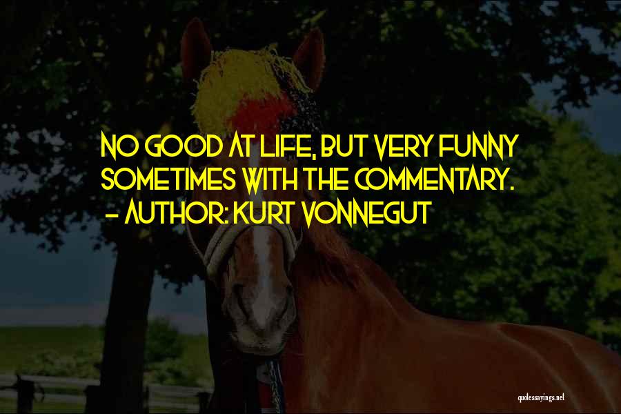 Life's Funny Sometimes Quotes By Kurt Vonnegut