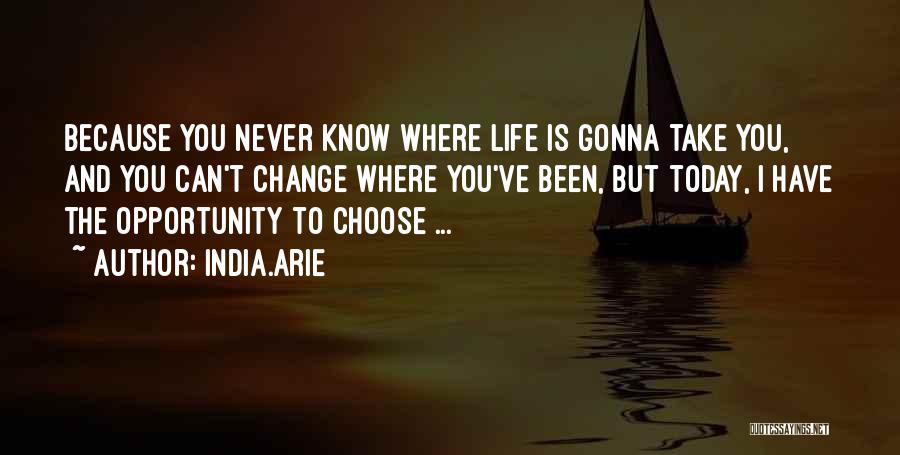 Life's Gonna Change Quotes By India.Arie