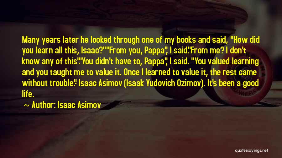 Life's Good Without You Quotes By Isaac Asimov