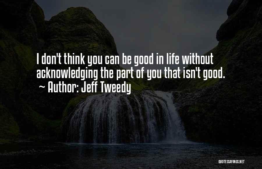 Life's Good Without You Quotes By Jeff Tweedy