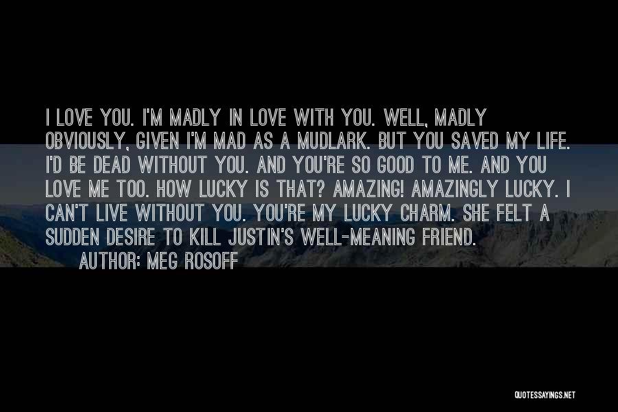 Life's Good Without You Quotes By Meg Rosoff