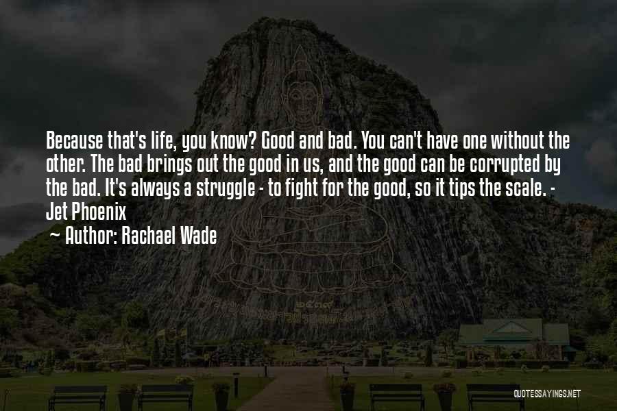 Life's Good Without You Quotes By Rachael Wade