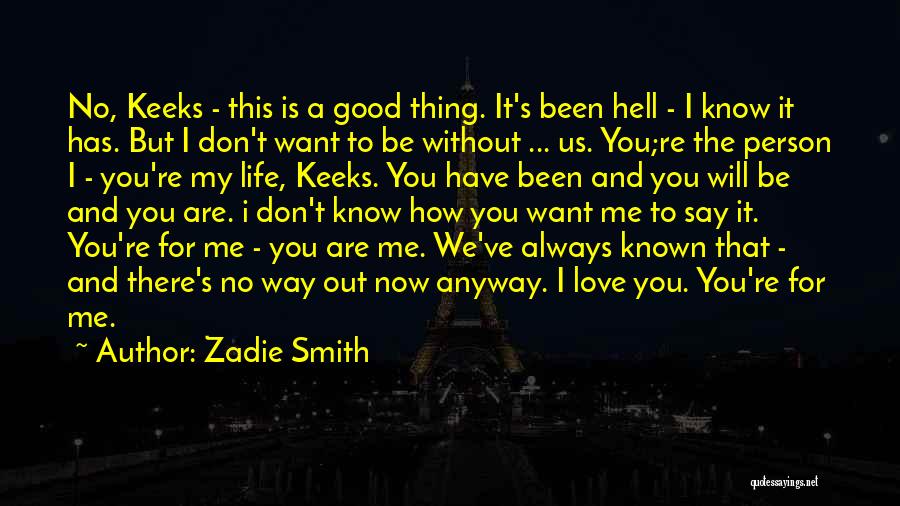 Life's Good Without You Quotes By Zadie Smith