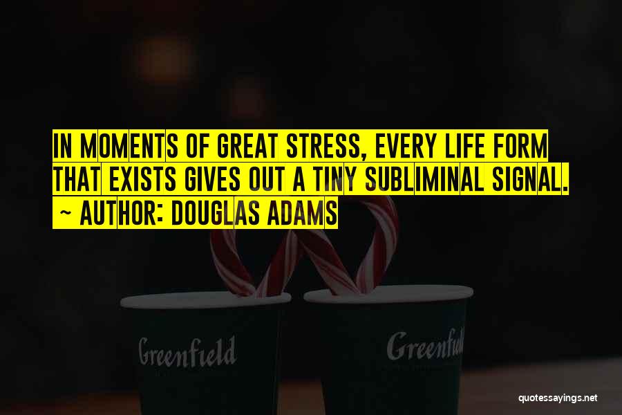 Life's Great Moments Quotes By Douglas Adams