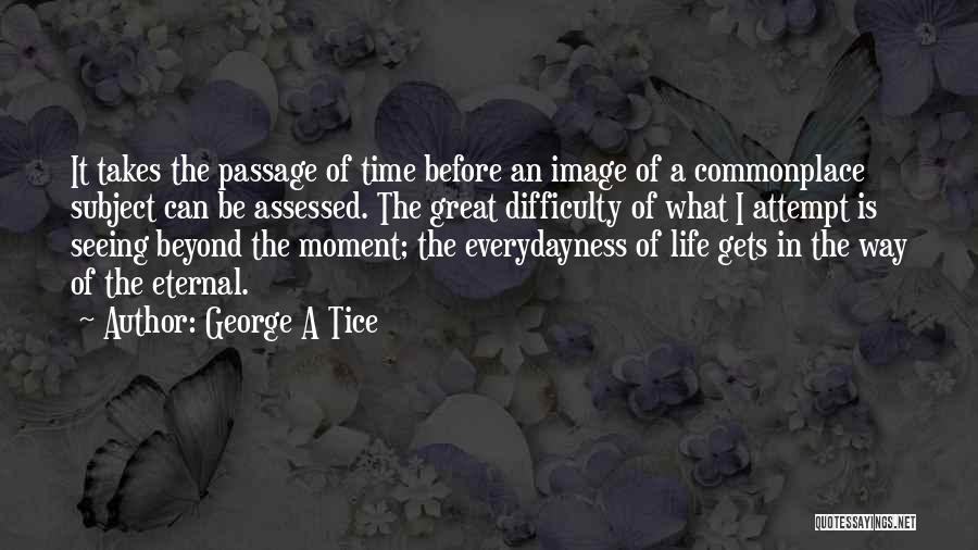 Life's Great Moments Quotes By George A Tice