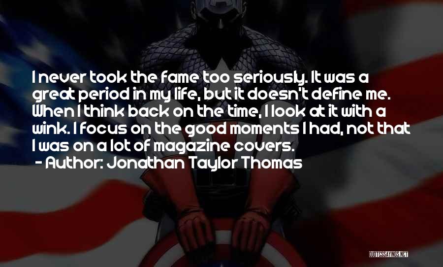 Life's Great Moments Quotes By Jonathan Taylor Thomas
