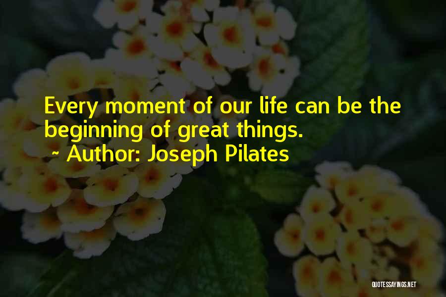 Life's Great Moments Quotes By Joseph Pilates
