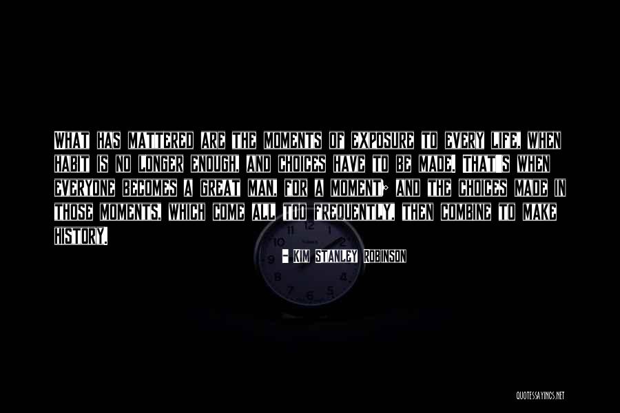 Life's Great Moments Quotes By Kim Stanley Robinson Life's Great Moments Quotes By Kim Stanley Robinson
