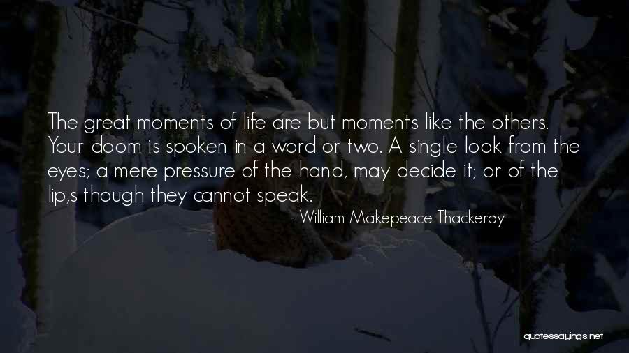 Life's Great Moments Quotes By William Makepeace Thackeray