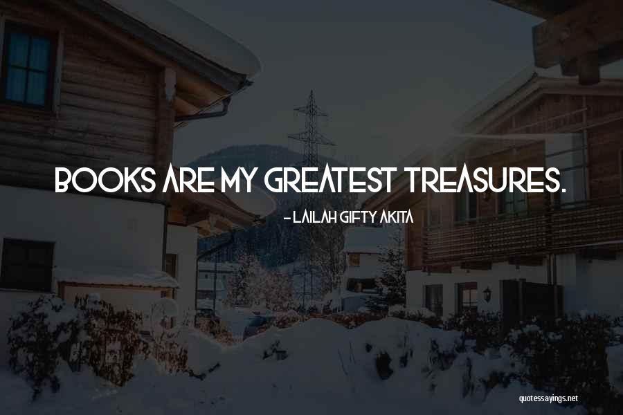 Life's Greatest Treasures Quotes By Lailah Gifty Akita