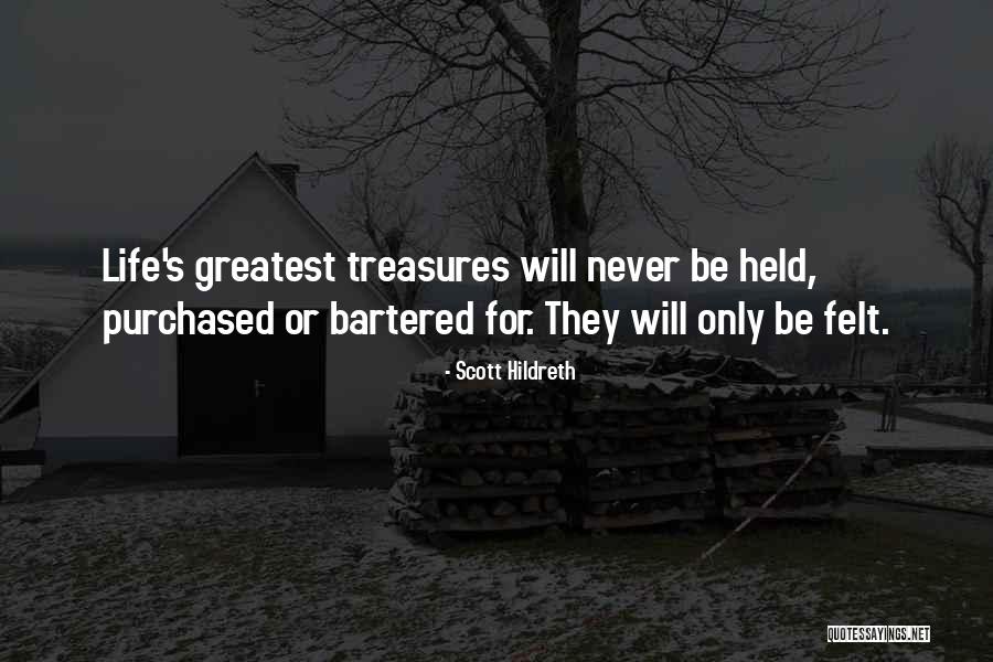 Life's Greatest Treasures Quotes By Scott Hildreth