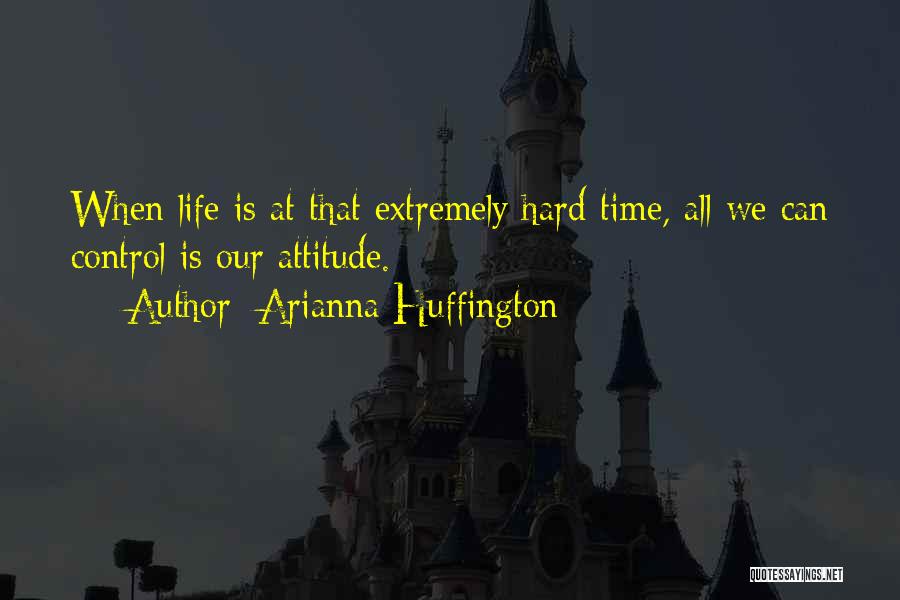 Life's Hard At Times Quotes By Arianna Huffington