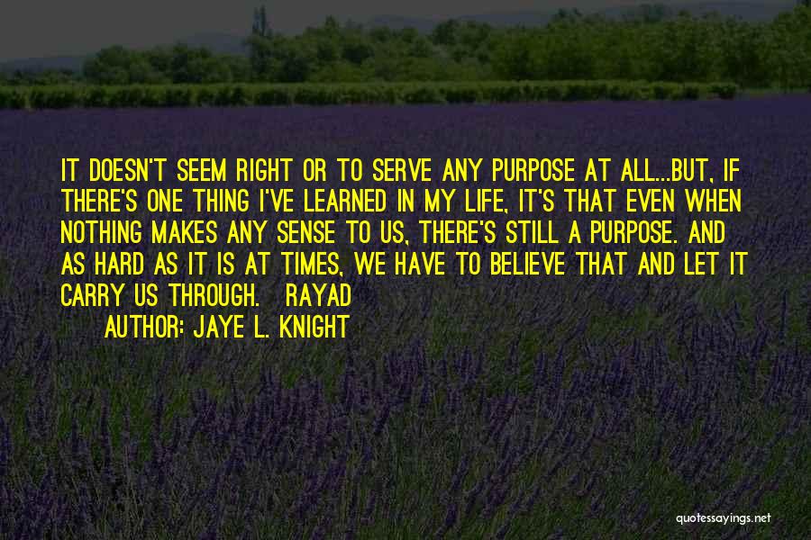 Life's Hard At Times Quotes By Jaye L. Knight