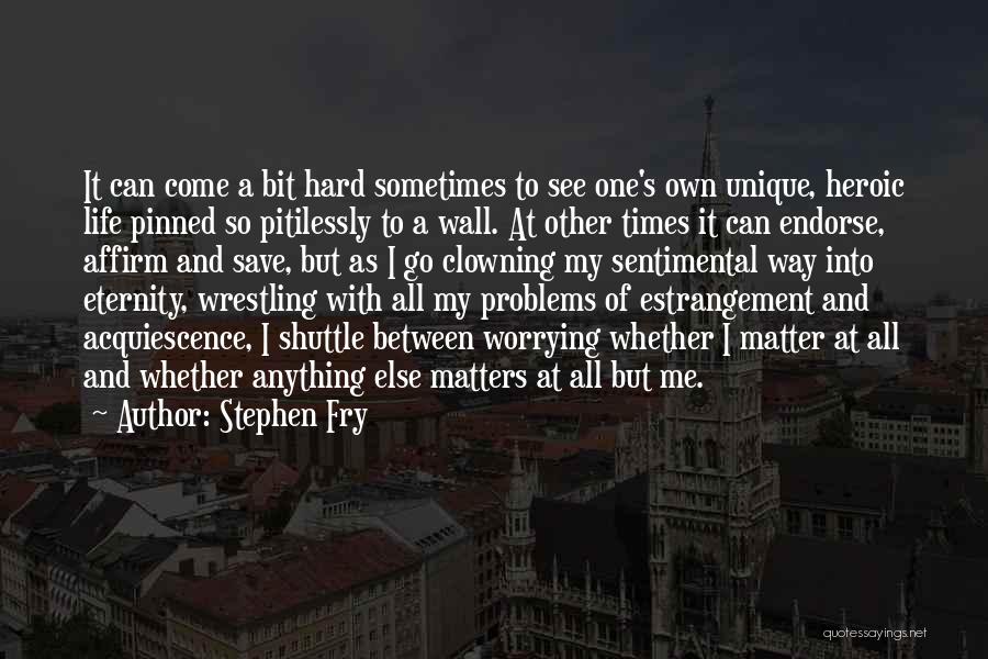 Life's Hard At Times Quotes By Stephen Fry
