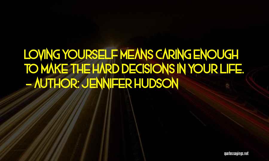 Life's Hard Decisions Quotes By Jennifer Hudson