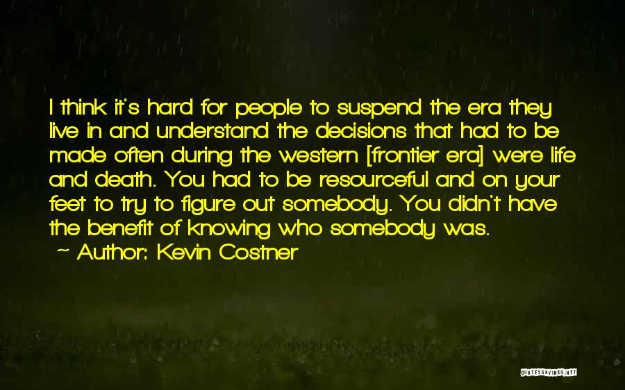 Life's Hard Decisions Quotes By Kevin Costner