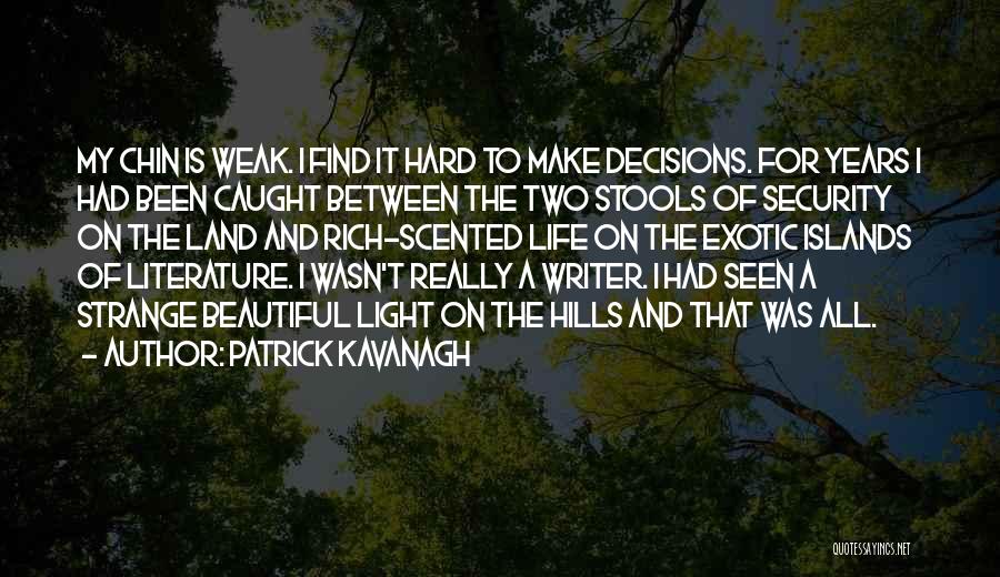 Life's Hard Decisions Quotes By Patrick Kavanagh