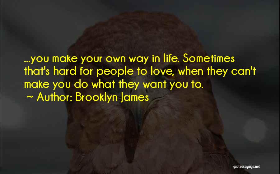 Life's Hard Sometimes Quotes By Brooklyn James